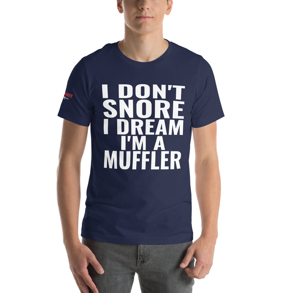 I Don't Snore, I Dream I'm a Muffler Unisex T-Shirt-Grease Monkey Garage