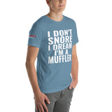 I Don't Snore, I Dream I'm a Muffler Unisex T-Shirt-Grease Monkey Garage