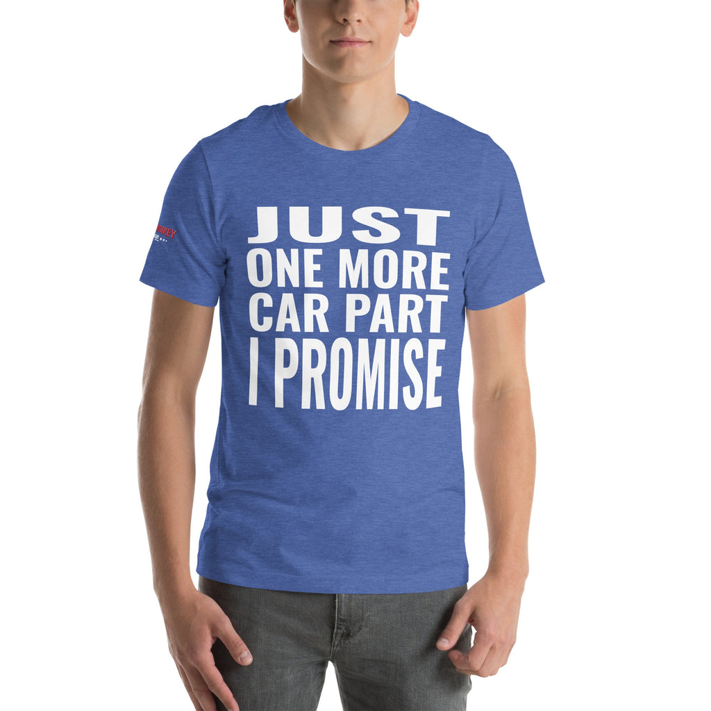 Just One More Car Part, I Promise Unisex T-Shirt-Grease Monkey Garage