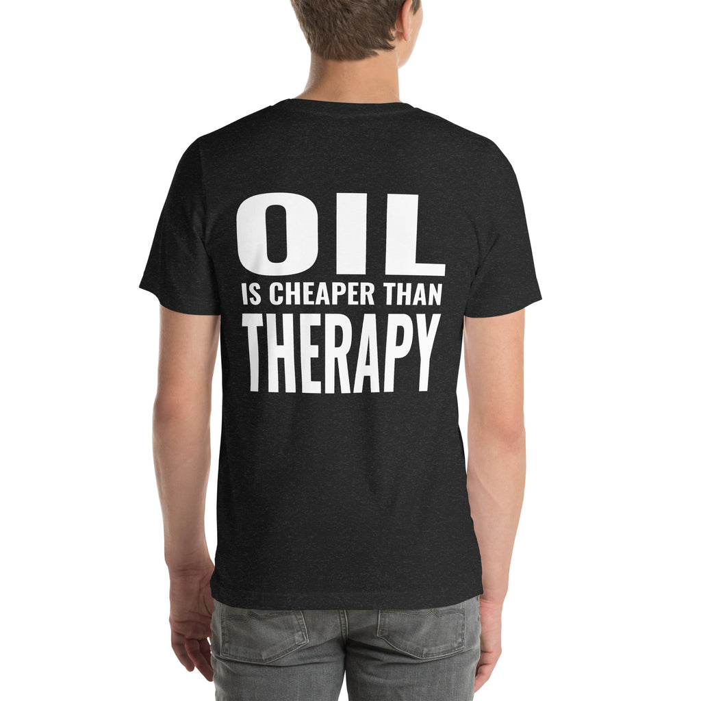 Oil is Cheaper than Therapy Unisex T-Shirt-Grease Monkey Garage